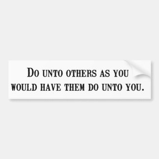 Do unto others... bumper sticker