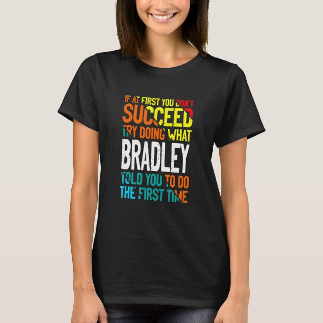 Do What Bradley Told You to Do Name Sayings Nickna T-Shirt (Front)
