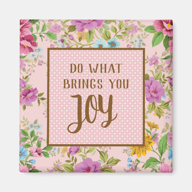 Do What Brings Joy Floral  Magnet (Front)