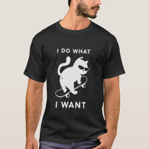 Do What I Want Cat Skateboard Cat Mom Sarcastic Hu T-Shirt