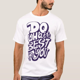 Do what is best for you T-Shirt