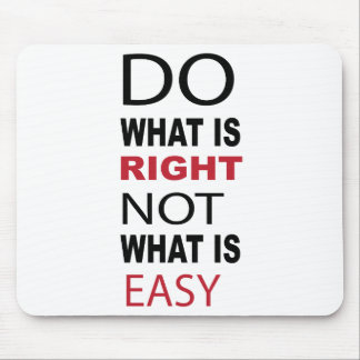DO WHAT IS RIGHT NOT WHAT IS EASY MOUSE PAD