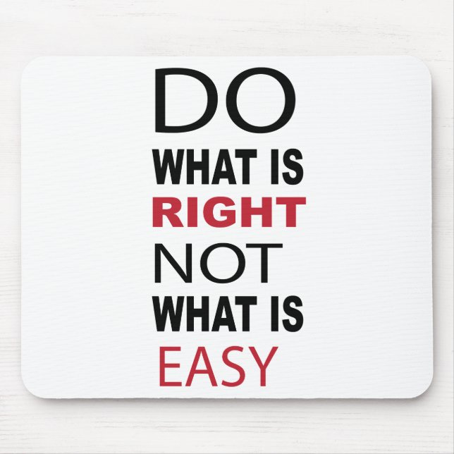 DO WHAT IS RIGHT NOT WHAT IS EASY MOUSE PAD (Front)