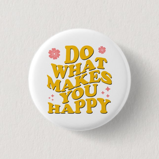Do What Makes You Happy 1 Inch Round Button (Front)
