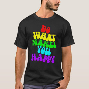 Do What Makes You Happy 2 T-Shirt