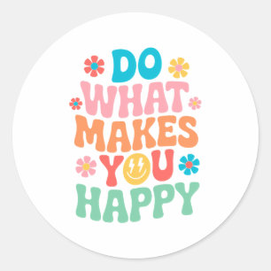 Do What Makes You Happy - Motivational Classic Round Sticker