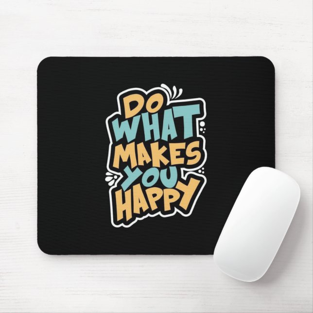 Do What Makes You Happy Mouse Pad (With Mouse)