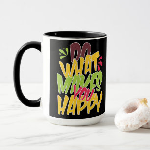 Do What Makes You Happy Mug
