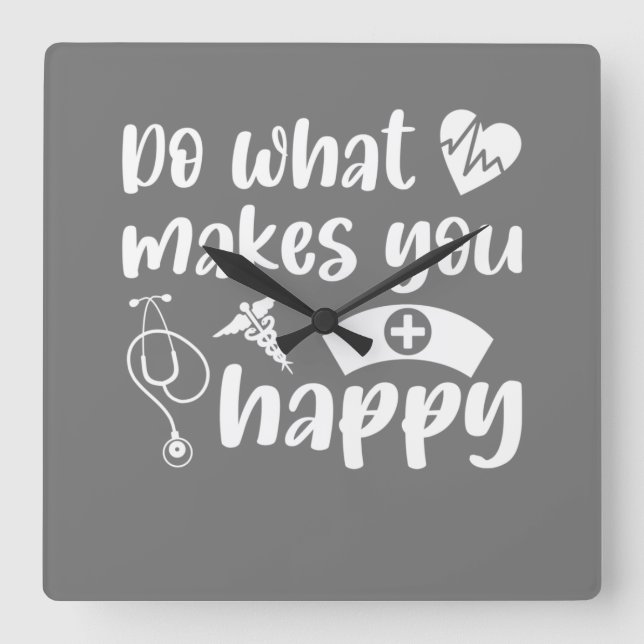 Do What Makes You Happy Nurse Nursing Square Wall Clock (Front)
