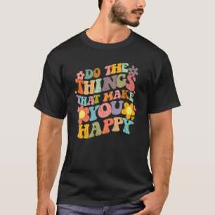Do What Makes You Happy Retro Groovy Floral Flower T-Shirt