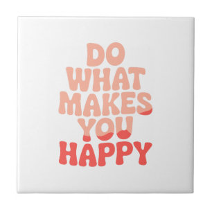 Do What Makes You Happy Tile