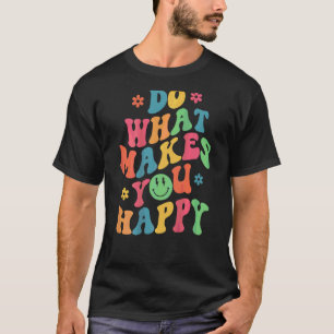Do What Makes You Happy Trendy Quotes On Back T-Shirt