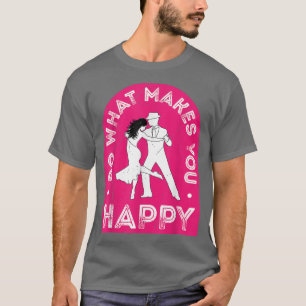 Do What Makes You HappyMotivational Quote T-Shirt