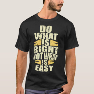 Do what right not what is easy T-Shirt