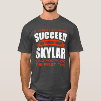 Do What Skylar Told You to Do Friends Name Buddy N T-Shirt