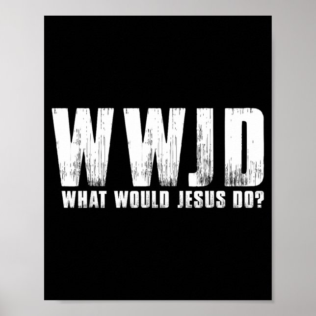 Do What Would Jesus Wwjd Christian Poster (Front)