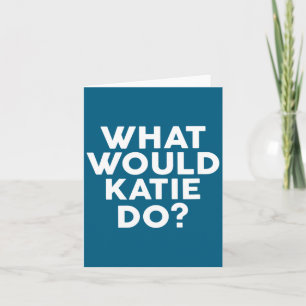 Do What Would Katie Name Katie Card