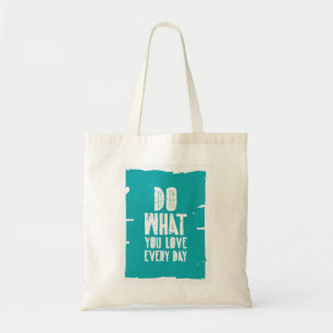 Do What You Love Every Day Tote Bag
