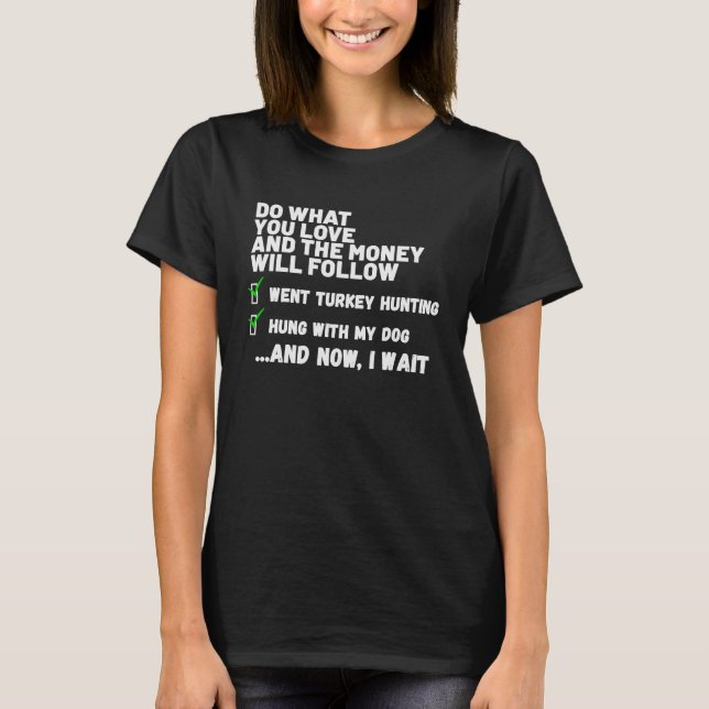 Do What You Love Hung With My Dog TURKEY Hunting T-Shirt (Front)