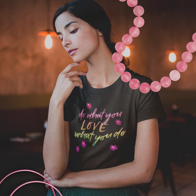 Do What You Love inspirational message T-Shirt (Creator Uploaded)