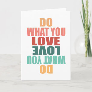 Do What You Love Love What You Do - Motivational Card
