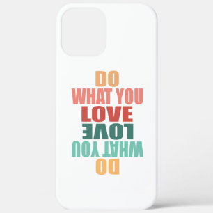 Do What You Love Love What You Do - Motivational iPhone 12 Pro Max Case