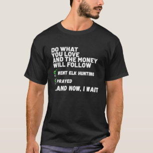 Do What You Love Prayed ELK Hunting T-Shirt