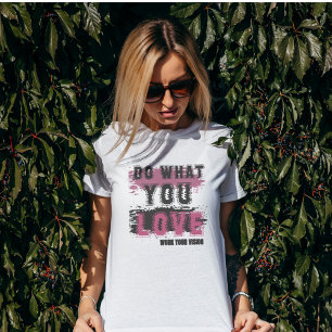 Do what you Love T-Shirt