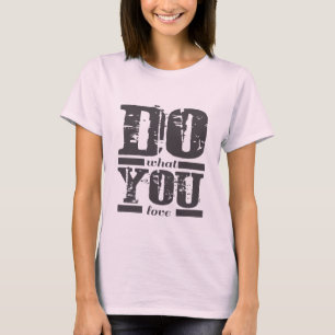 DO what YOU love T-Shirt