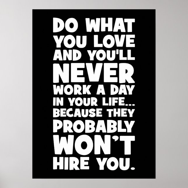 Do What You Love, They Won't Hire You - Funny Poster (Front)