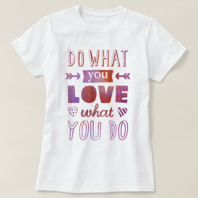 "Do what you LOVE what you do" inspirational tee (Design Front)