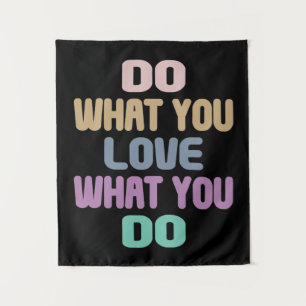 Do What You Love What You Do - Motivational Quote Tapestry