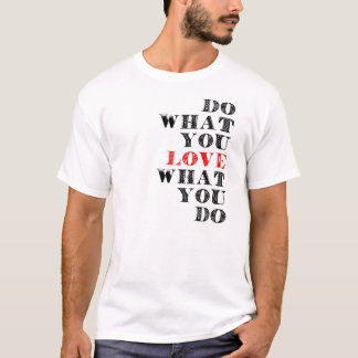 Do what you love what you do T-Shirt