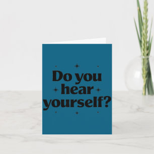Do Women Hear Yourself Sarcastic Sassy Saying Card