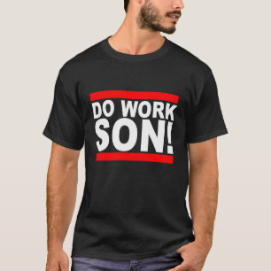 DO WORK SON T-Shirts