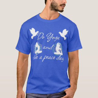 Do yoga and take a peace day T-Shirt