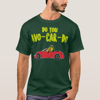 Do You AvoCarDo Avocado T-Shirt