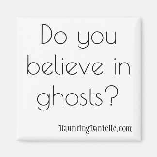 Do you believe in ghosts? Magnet
