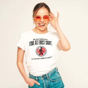 Do You Believe In Love At First Sight T-Shirt