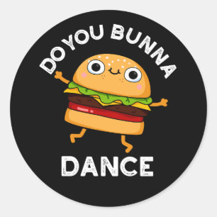 Do You Bunna Dance Funny Bun Pun Dark BG Classic Round Sticker