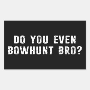 Do You Even Bowhunt Bro? Sticker