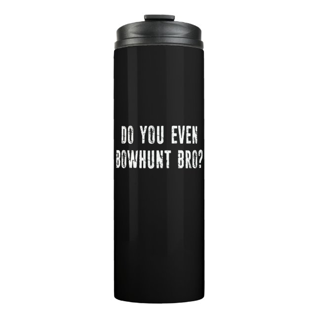 Do You Even Bowhunt Bro? Thermal Tumbler (Front)
