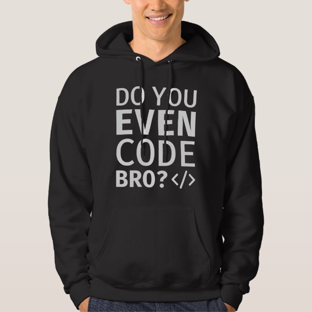 Do You Even Code Bro Hoodie (Front)