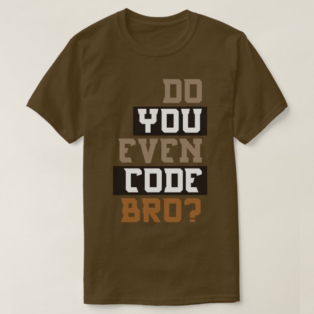 Do You Even Code Bro Programming T-Shirt (Design Front)