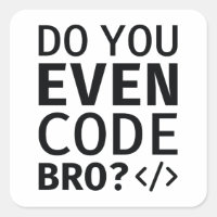 Do You Even Code Bro