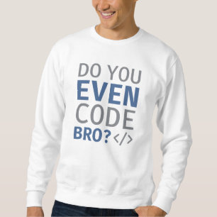 Do You Even Code Bro Sweatshirt