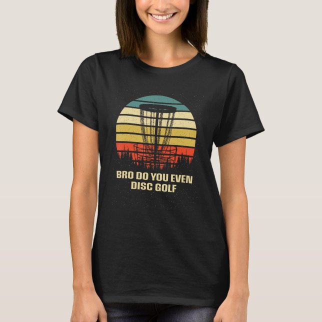Do You Even Disc Golf Sarcastic Golfer Sarcasm Gol T-Shirt (Front)
