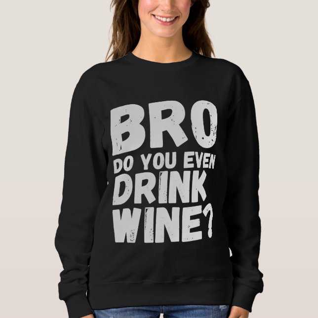 Do You Even Drink Wine Drinking Active Sweatshirt (Front)