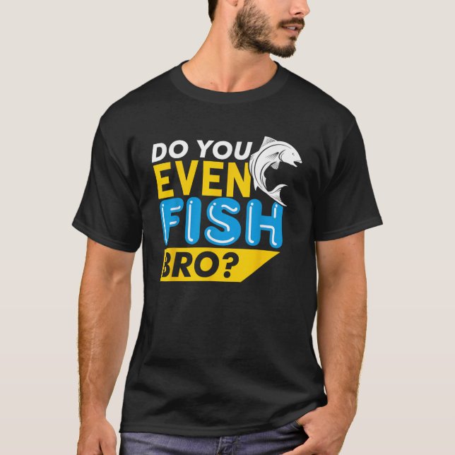 Do You Even Fish Bro Funny Father Son Family T-Shirt (Front)