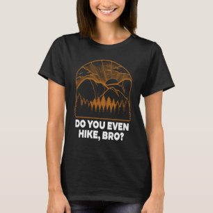 Do You Even Hike Hiking Hiker Humour Camping Frien T-Shirt